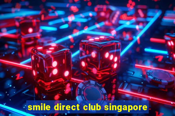 smile direct club singapore