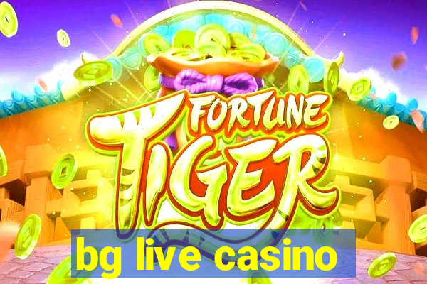 bg live casino