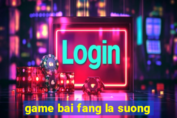 game bai fang la suong