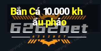 Bắn Cá 10.000 khẩu pháo