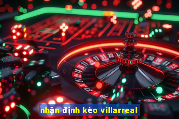 nhận định kèo villarreal