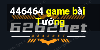 446464 game bài Tướng