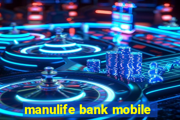 manulife bank mobile