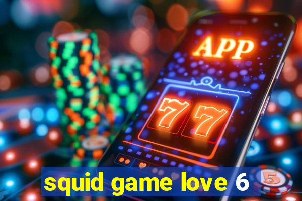 squid game love 6