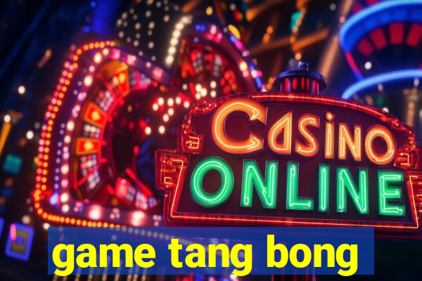 game tang bong