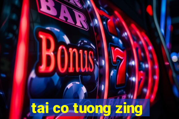 tai co tuong zing