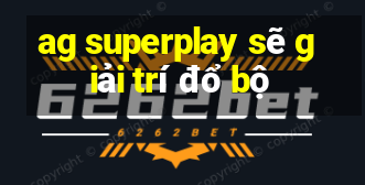 ag superplay sẽ giải trí đổ bộ