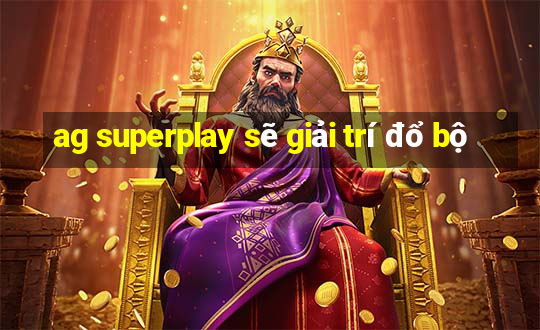 ag superplay sẽ giải trí đổ bộ