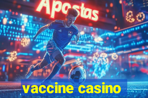 vaccine casino