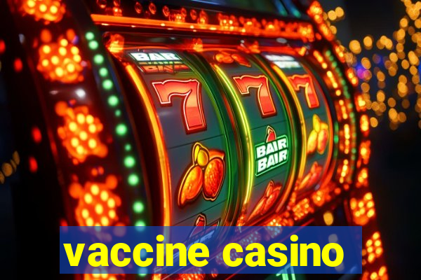 vaccine casino