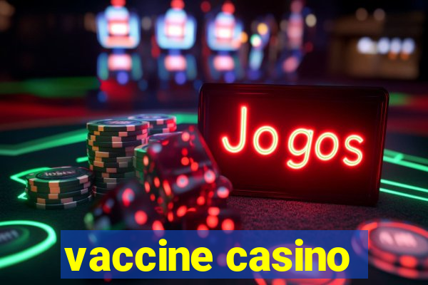 vaccine casino