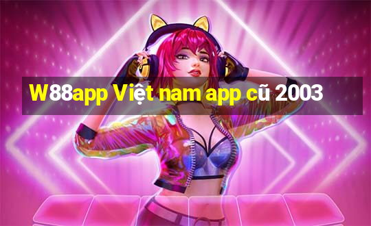 W88app Việt nam app cũ 2003