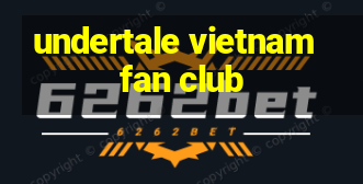 undertale vietnam fan club