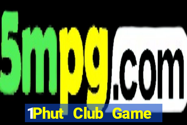 1Phut Club Game Bài Vui