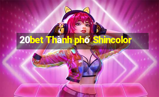 20bet Thành phố Shincolor