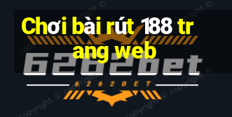 Chơi bài rút 188 trang web