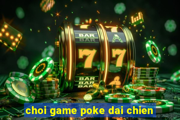 choi game poke dai chien