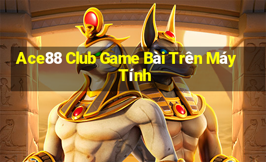 Ace88 Club Game Bài Trên Máy Tính