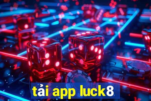 tải app luck8