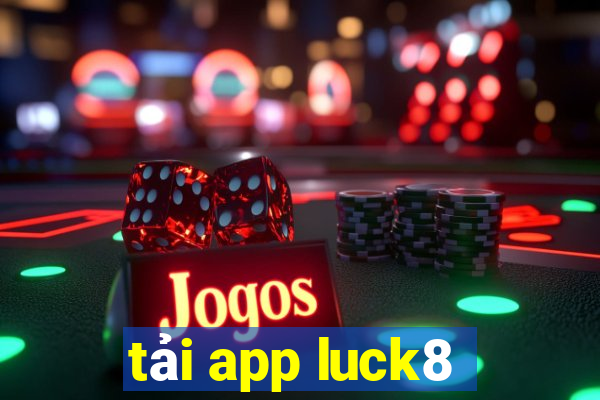 tải app luck8