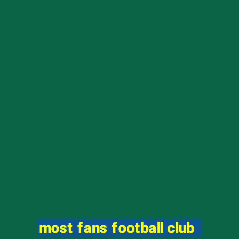 most fans football club