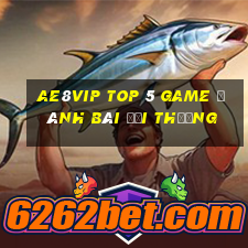 Ae8Vip Top 5 Game Đánh Bài Đổi Thưởng