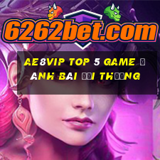 Ae8Vip Top 5 Game Đánh Bài Đổi Thưởng