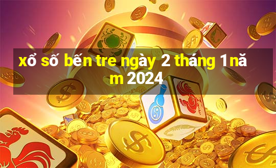 xổ số bến tre ngày 2 tháng 1 năm 2024