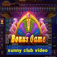 sunny club video