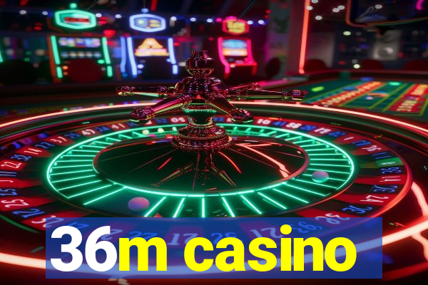 36m casino