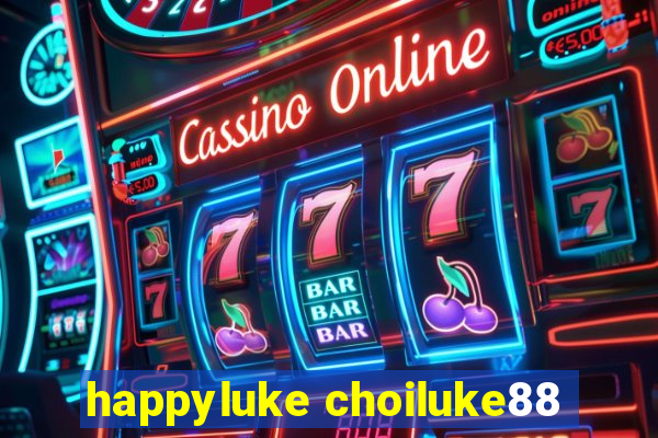 happyluke choiluke88