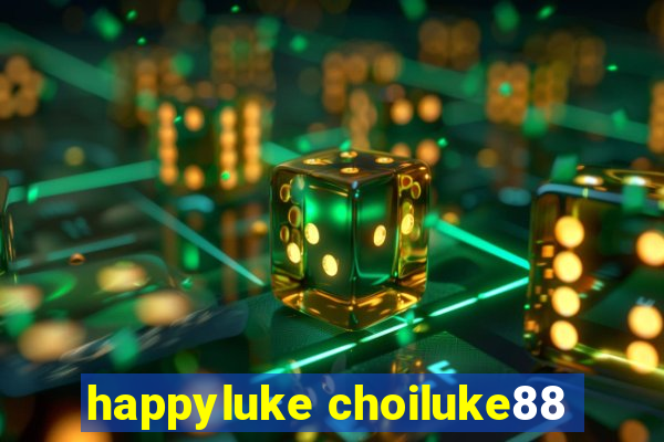 happyluke choiluke88