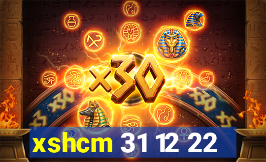 xshcm 31 12 22