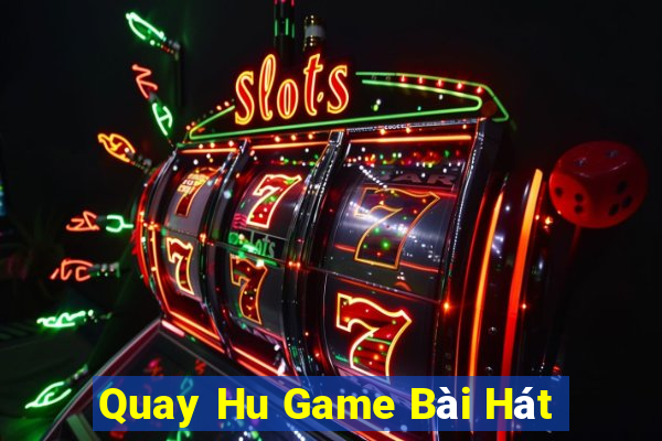 Quay Hu Game Bài Hát