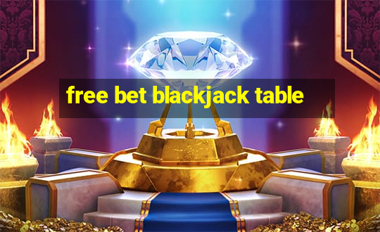 free bet blackjack table