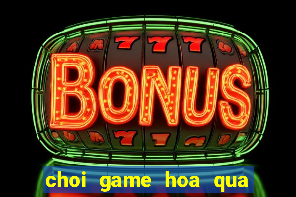 choi game hoa qua noi gian 24h