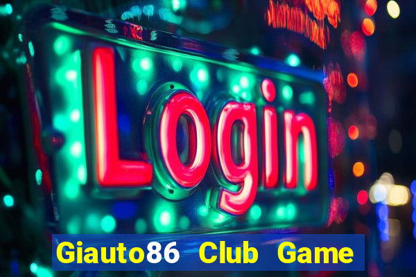 Giauto86 Club Game Bài Nạp The Garena