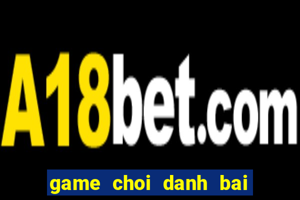 game choi danh bai tien len