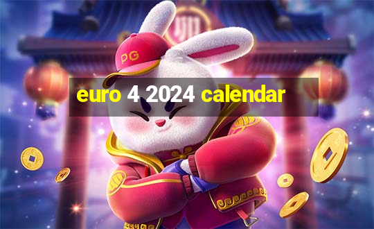 euro 4 2024 calendar