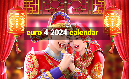 euro 4 2024 calendar