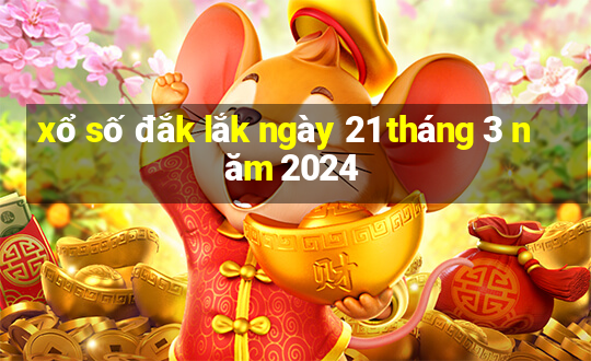 xổ số đắk lắk ngày 21 tháng 3 năm 2024