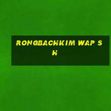 rongbachkim wap sh