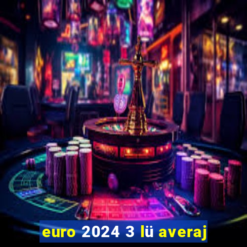 euro 2024 3 lü averaj