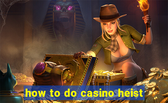 how to do casino heist