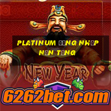 Platinum Đăng nhập nền tảng