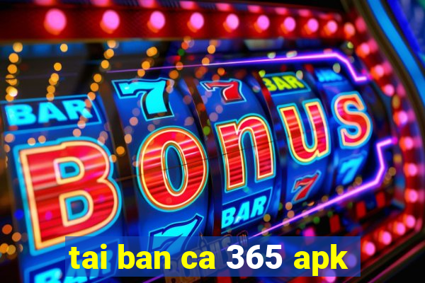 tai ban ca 365 apk