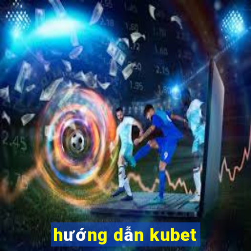 hướng dẫn kubet