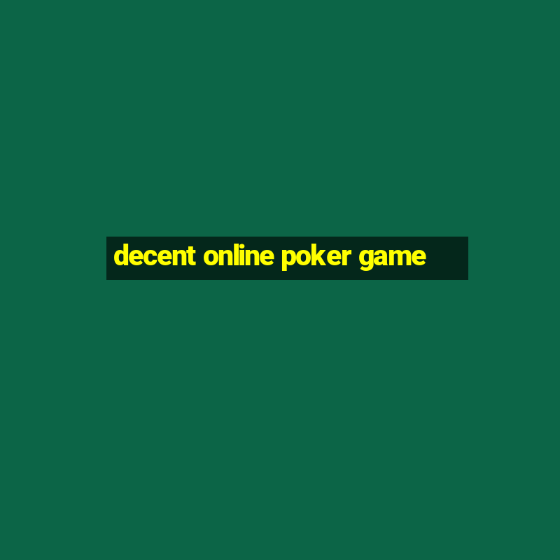 decent online poker game