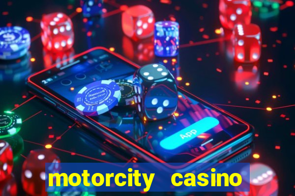 motorcity casino hotel detroit