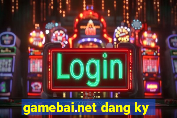 gamebai.net dang ky